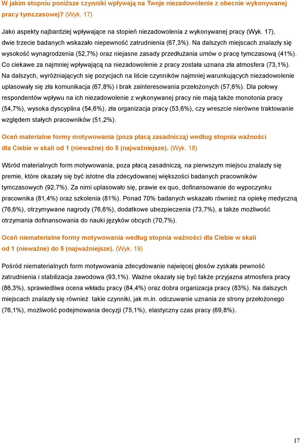 Na dalszych miejscach znalazły się wysokość wynagrodzenia (52,7%) oraz niejasne zasady przedłużania umów o pracę tymczasową (41%).