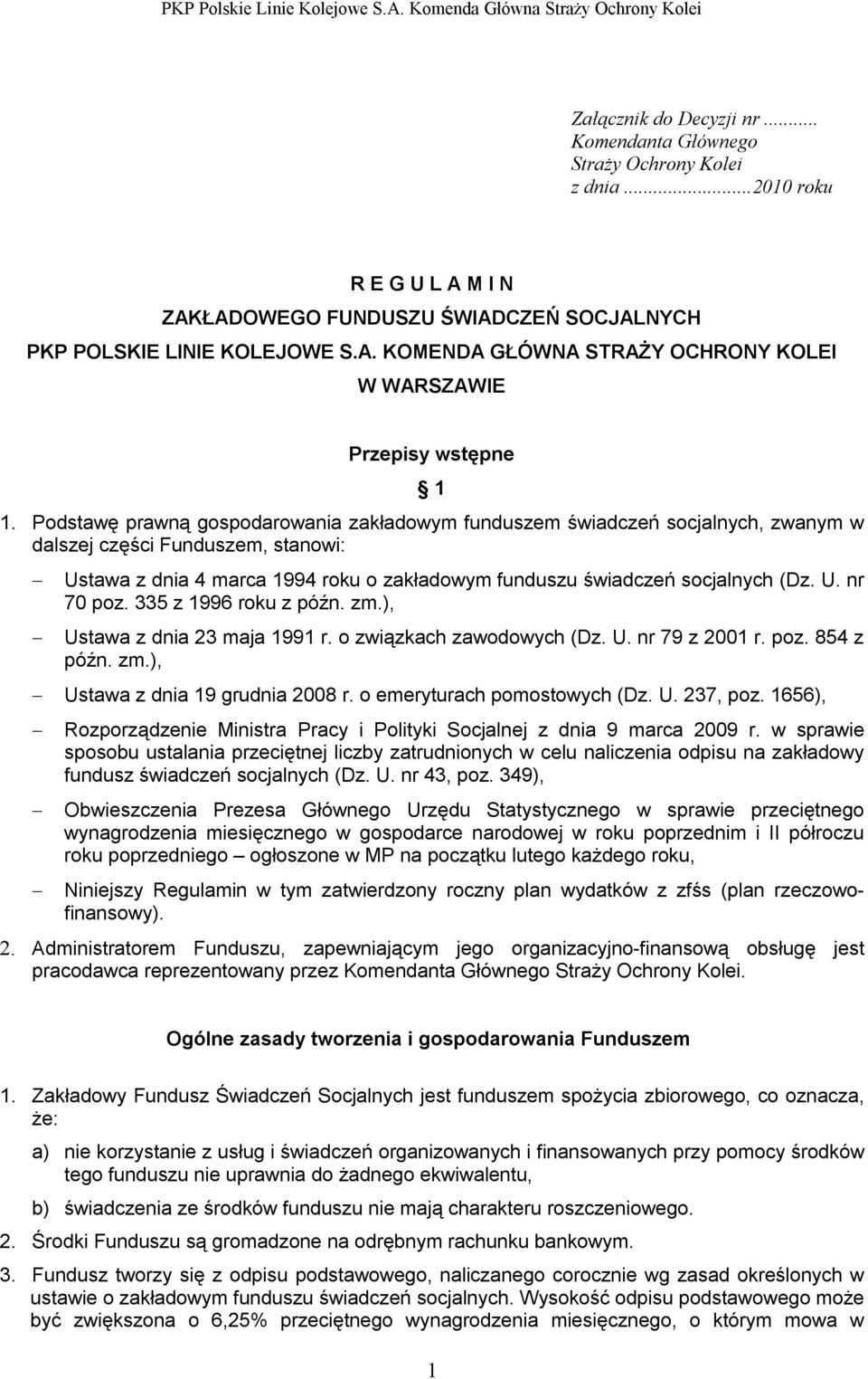 335 z 1996 roku z późn. zm.), Ustawa z dnia 23 maja 1991 r. o związkach zawodowych (Dz. U. nr 79 z 2001 r. poz. 854 z późn. zm.), Ustawa z dnia 19 grudnia 2008 r. o emeryturach pomostowych (Dz. U. 237, poz.