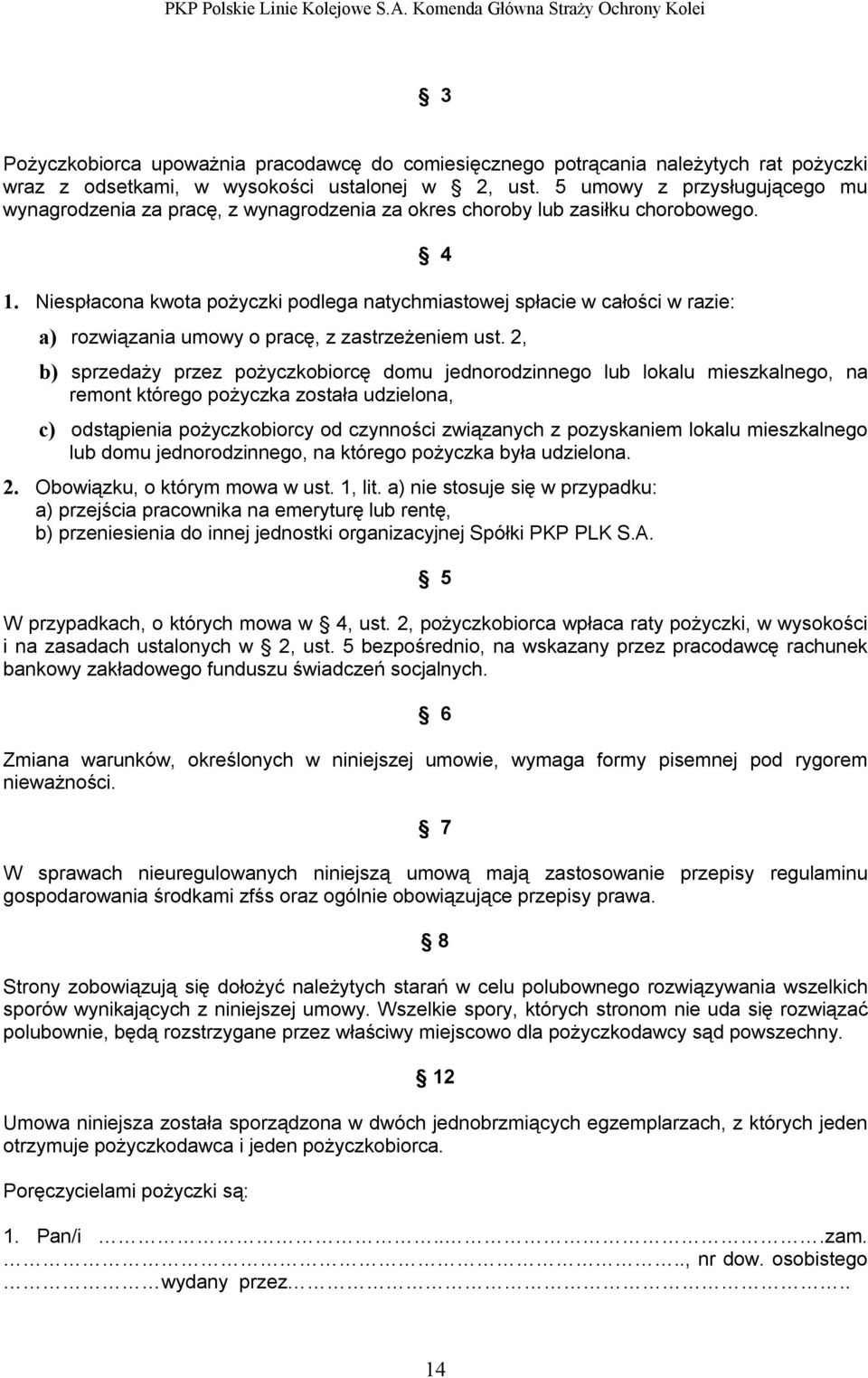 Niespłacona kwota pożyczki podlega natychmiastowej spłacie w całości w razie: 4 a) rozwiązania umowy o pracę, z zastrzeżeniem ust.