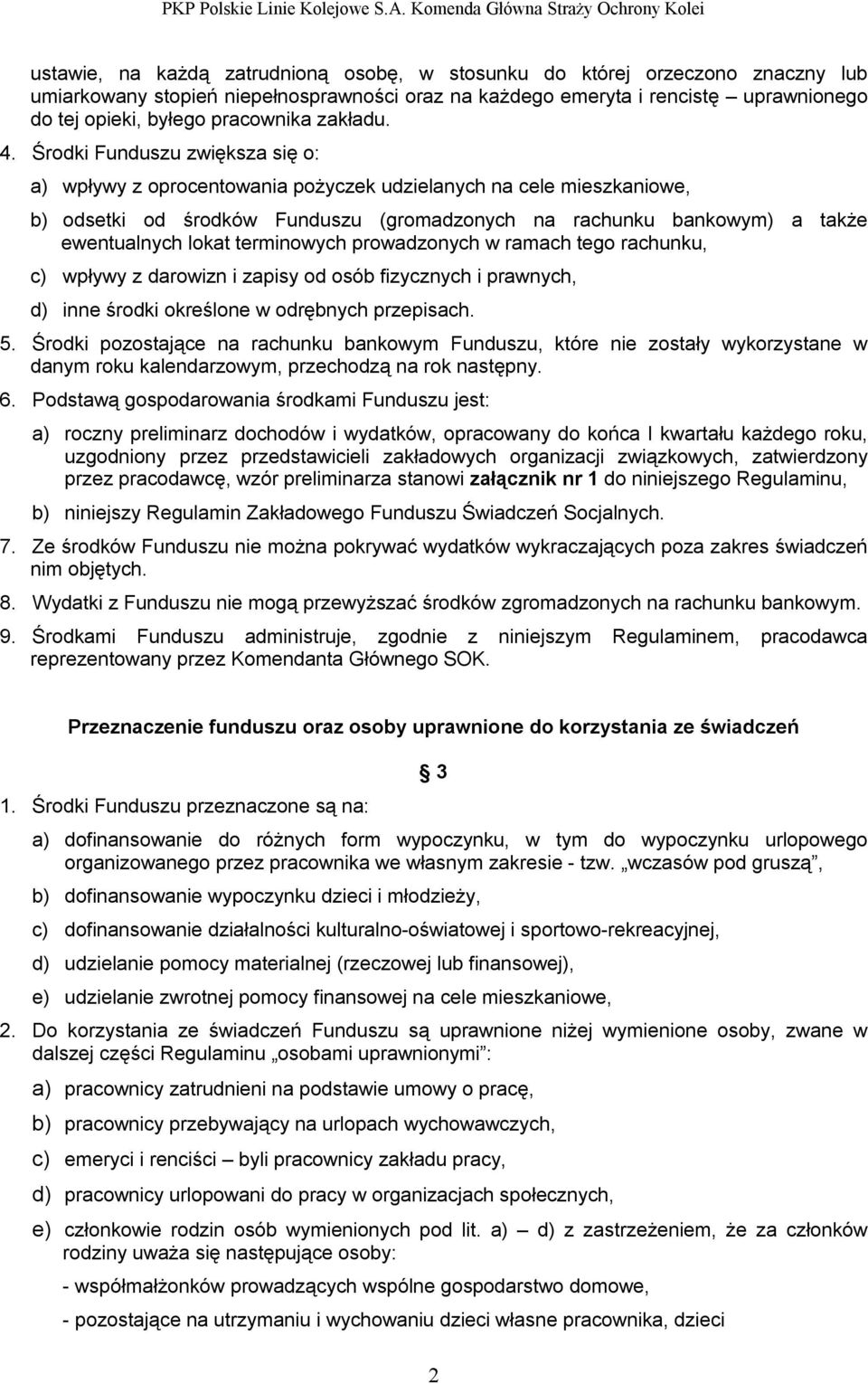 Środki Funduszu zwiększa się o: a) wpływy z oprocentowania pożyczek udzielanych na cele mieszkaniowe, b) odsetki od środków Funduszu (gromadzonych na rachunku bankowym) a także ewentualnych lokat