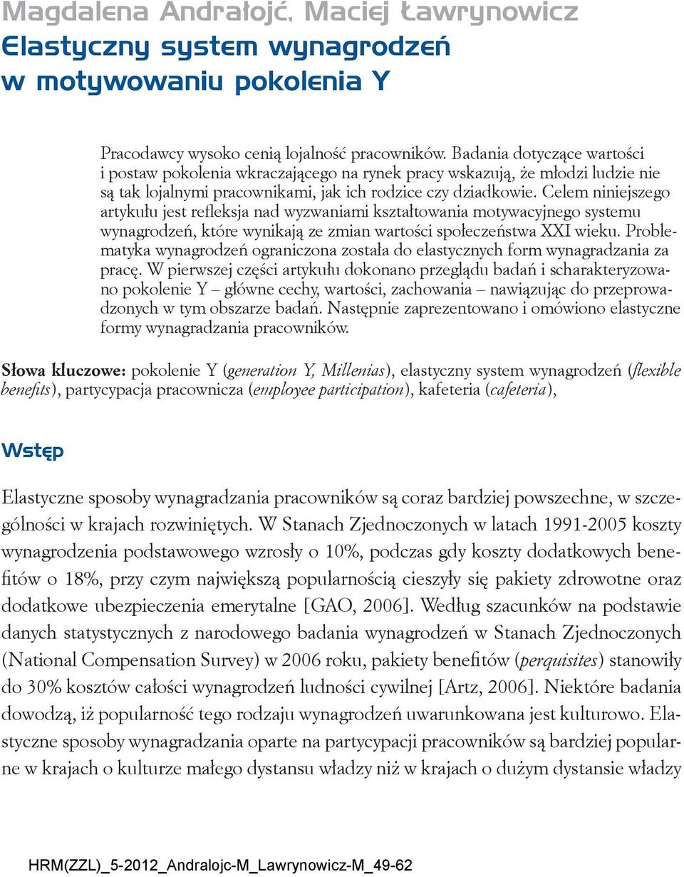 Celem niniejszego artykułu jest refleksja nad wyzwaniami kształtowania motywacyjnego systemu wynagrodzeń, które wynikają ze zmian wartości społeczeństwa XXI wieku.