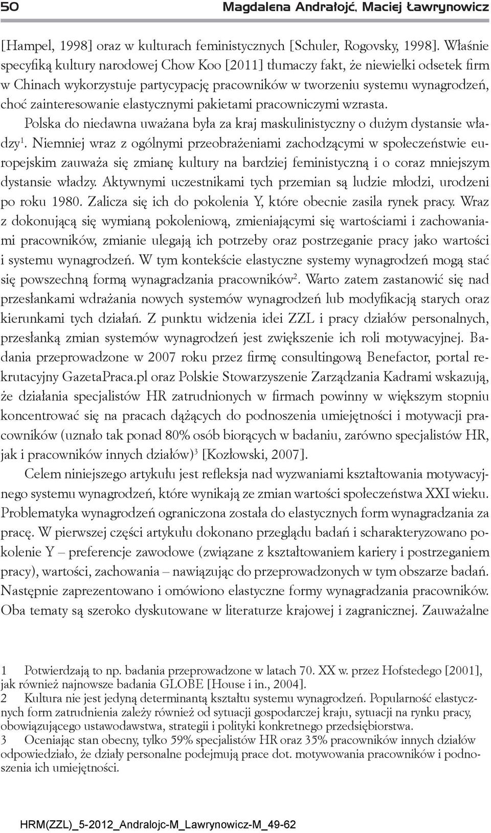 elastycznymi pakietami pracowniczymi wzrasta. Polska do niedawna uważana była za kraj maskulinistyczny o dużym dystansie władzy 1.