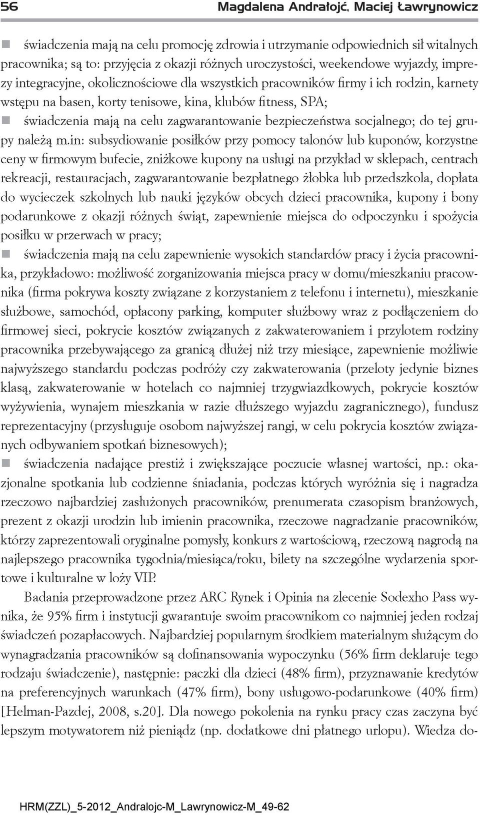 zagwarantowanie bezpieczeństwa socjalnego; do tej grupy należą m.