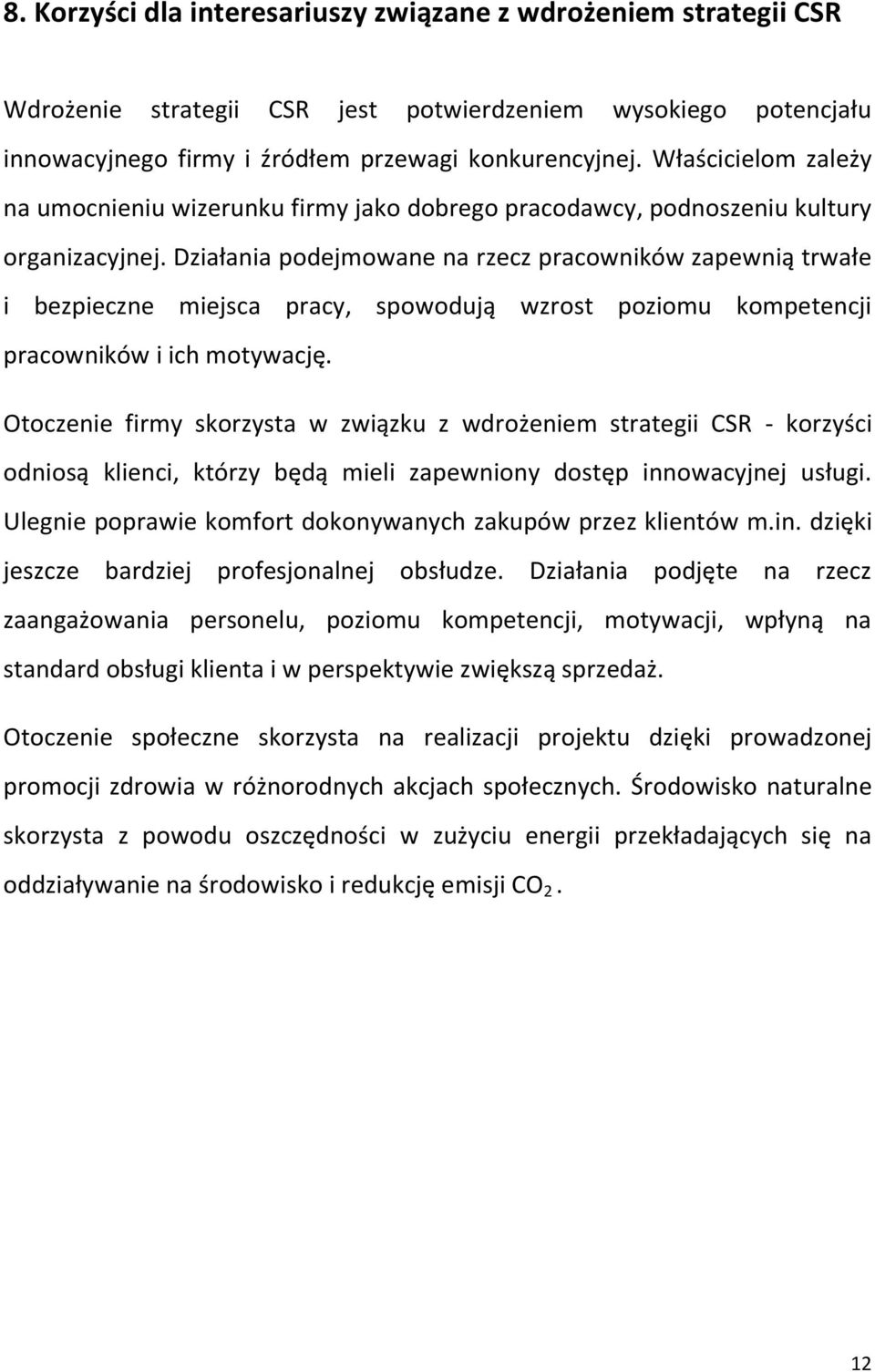 Działania podejmowane na rzecz pracowników zapewnią trwałe i bezpieczne miejsca pracy, spowodują wzrost poziomu kompetencji pracowników i ich motywację.