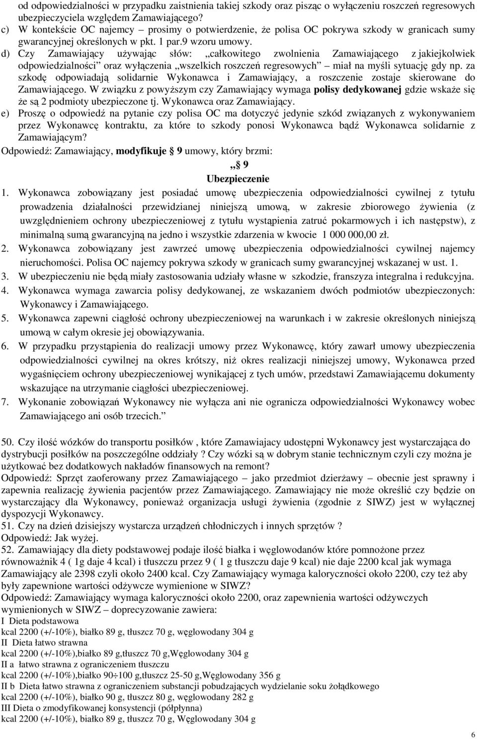 d) Czy Zamawiający uŝywając słów: całkowitego zwolnienia Zamawiającego z jakiejkolwiek odpowiedzialności oraz wyłączenia wszelkich roszczeń regresowych miał na myśli sytuację gdy np.