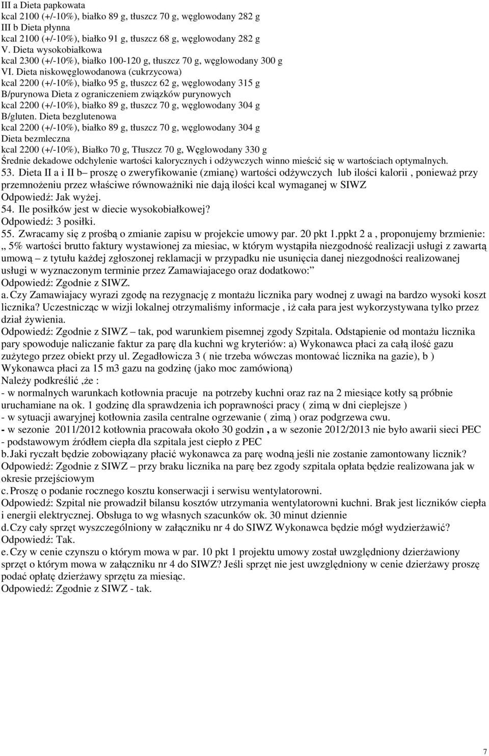 Dieta niskowęglowodanowa (cukrzycowa) kcal 2200 (+/-10%), białko 95 g, tłuszcz 62 g, węglowodany 315 g B/purynowa Dieta z ograniczeniem związków purynowych kcal 2200 (+/-10%), białko 89 g, tłuszcz 70