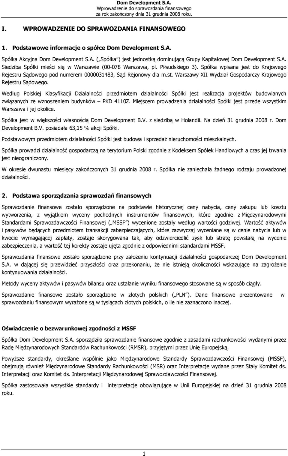 Spółka wpisana jest do Krajowego Rejestru Sądowego pod numerem 0000031483, Sąd Rejonowy dla m.st. Warszawy XII Wydział Gospodarczy Krajowego Rejestru Sądowego.