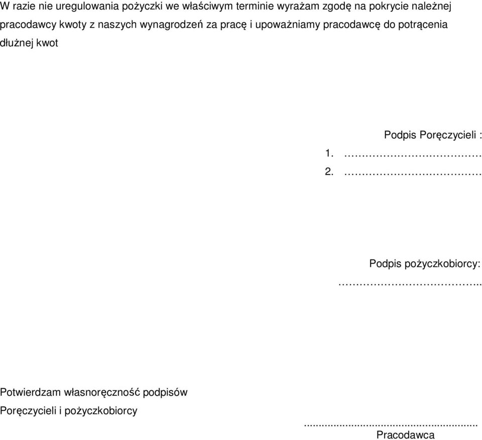 pracodawcę do potrącenia dłużnej kwot Podpis Poręczycieli : 1. 2.