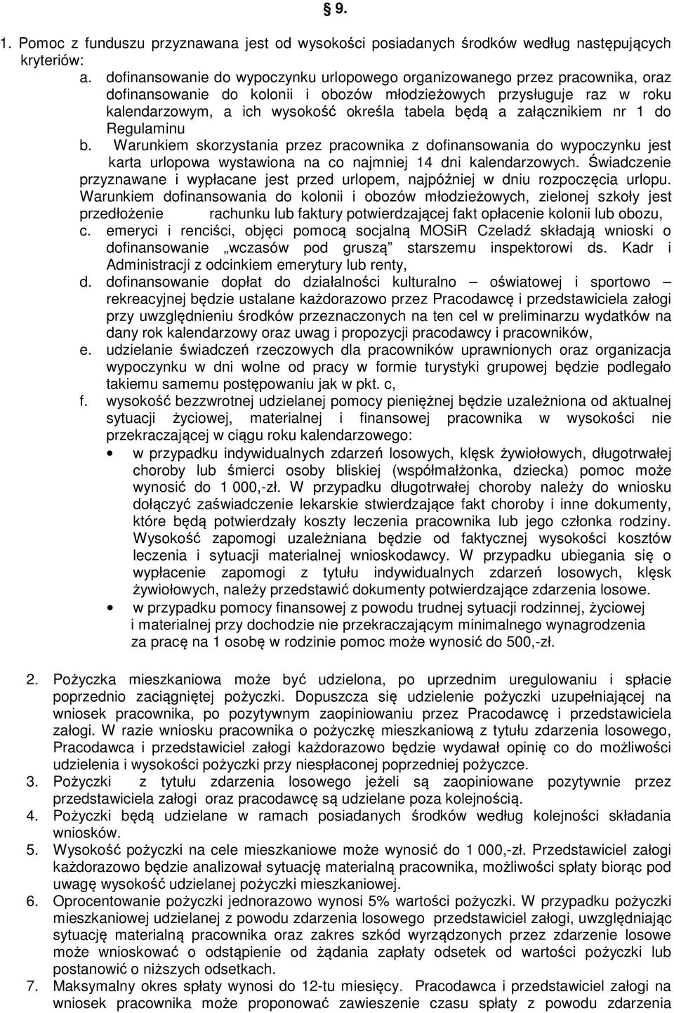 a załącznikiem nr 1 do Regulaminu b. Warunkiem skorzystania przez pracownika z dofinansowania do wypoczynku jest karta urlopowa wystawiona na co najmniej 14 dni kalendarzowych.