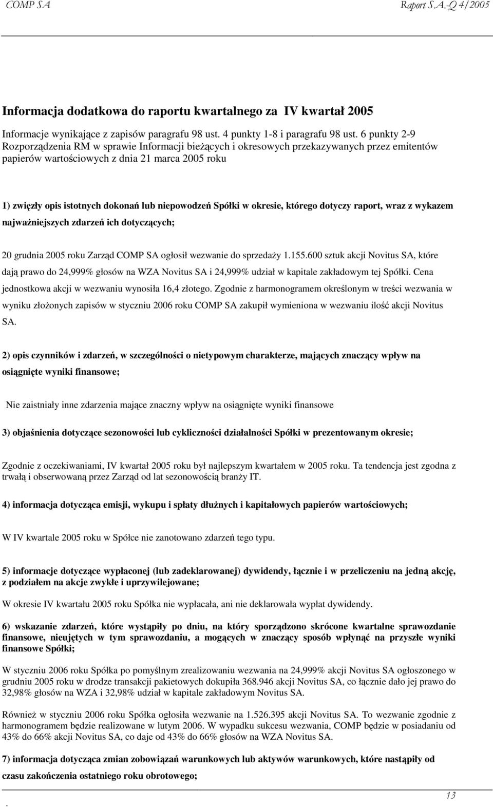 Spółki w okresie, którego dotyczy raport, wraz z wykazem najwaniejszych zdarze ich dotyczcych; 20 grudnia 2005 roku Zarzd COMP SA ogłosił wezwanie do sprzeday 1.155.