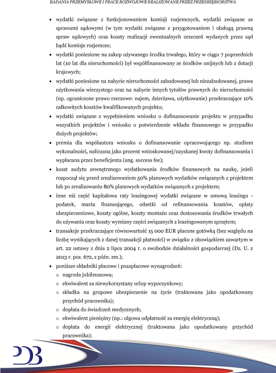 ze środków unijnych lub z dotacji krajowych; wydatki poniesione na nabycie nieruchomości zabudowanej lub niezabudowanej, prawa użytkowania wieczystego oraz na nabycie innych tytułów prawnych do