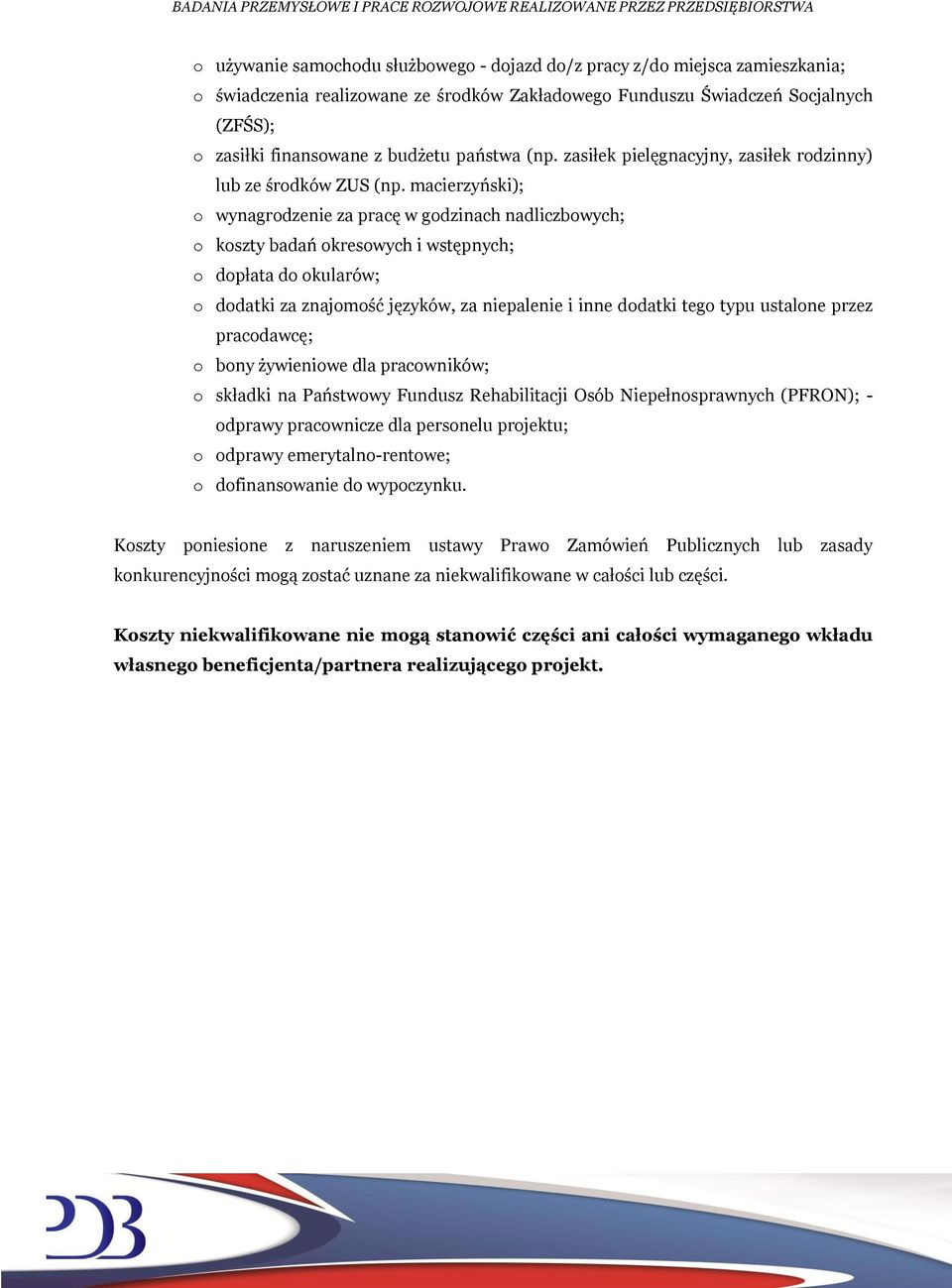 macierzyński); o wynagrodzenie za pracę w godzinach nadliczbowych; o koszty badań okresowych i wstępnych; o dopłata do okularów; o dodatki za znajomość języków, za niepalenie i inne dodatki tego typu