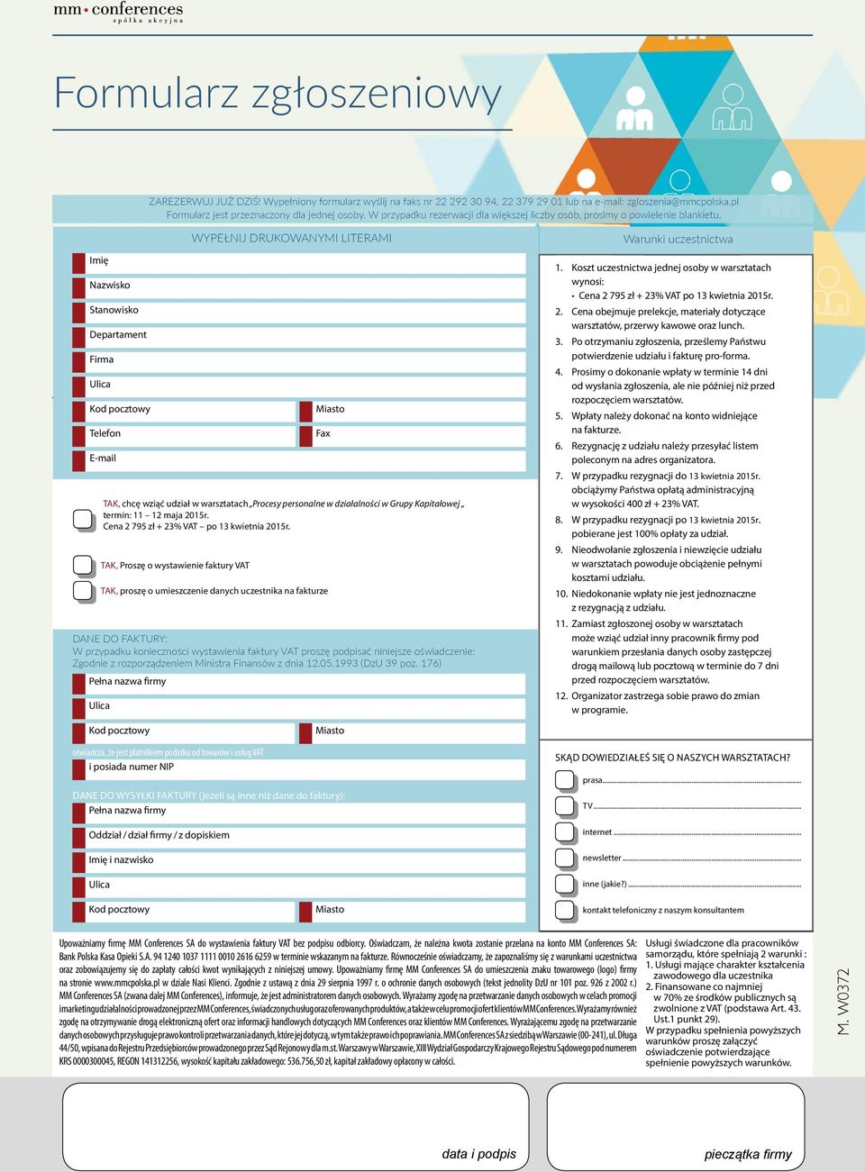 Imię Nazwisko Stanowisko Departament Firma Ulica Kod pocztowy Telefon E-mail WYPEŁNIJ DRUKOWANYMI LITERAMI Miasto TAK, chcę wziąć udział w warsztatach Procesy personalne w termin: 11 12 maja 2015r.