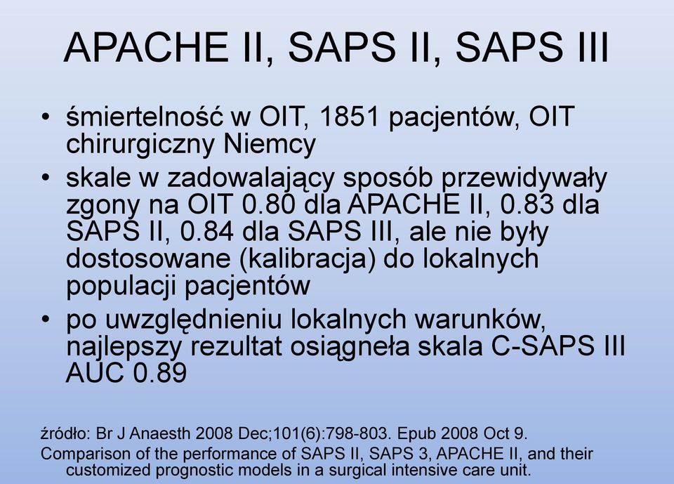 84 dla SAPS III, ale nie były dostosowane (kalibracja) do lokalnych populacji pacjentów po uwzględnieniu lokalnych warunków, najlepszy