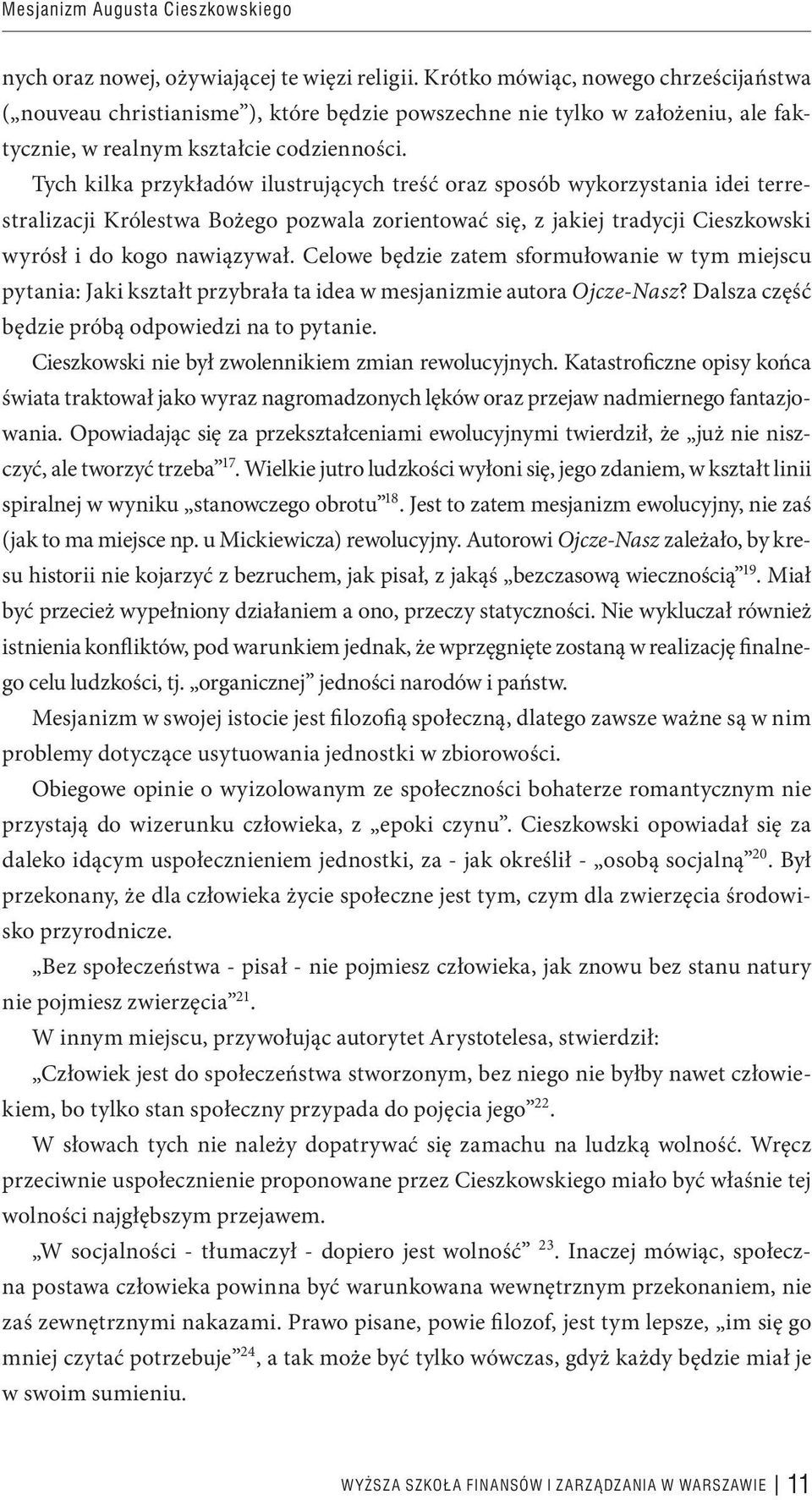 Tych kilka przykładów ilustrujących treść oraz sposób wykorzystania idei terrestralizacji Królestwa Bożego pozwala zorientować się, z jakiej tradycji Cieszkowski wyrósł i do kogo nawiązywał.