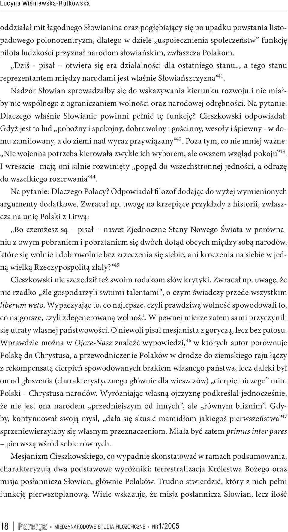 Nadzór Słowian sprowadzałby się do wskazywania kierunku rozwoju i nie miałby nic wspólnego z ograniczaniem wolności oraz narodowej odrębności.