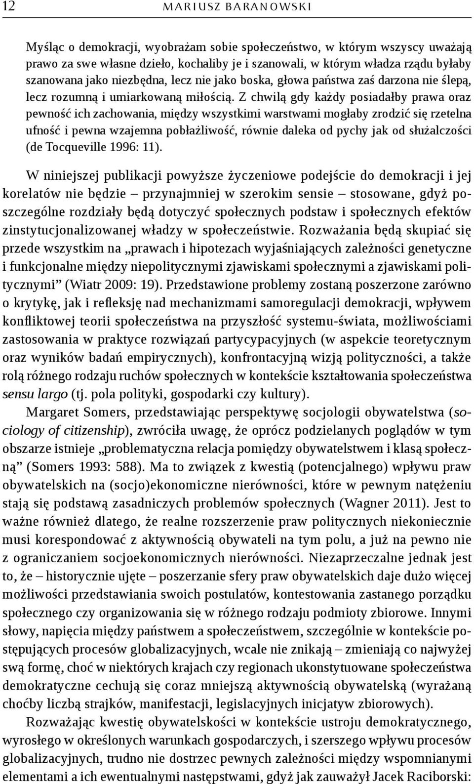 Z chwilą gdy każdy posiadałby prawa oraz pewność ich zachowania, między wszystkimi warstwami mogłaby zrodzić się rzetelna ufność i pewna wzajemna pobłażliwość, równie daleka od pychy jak od