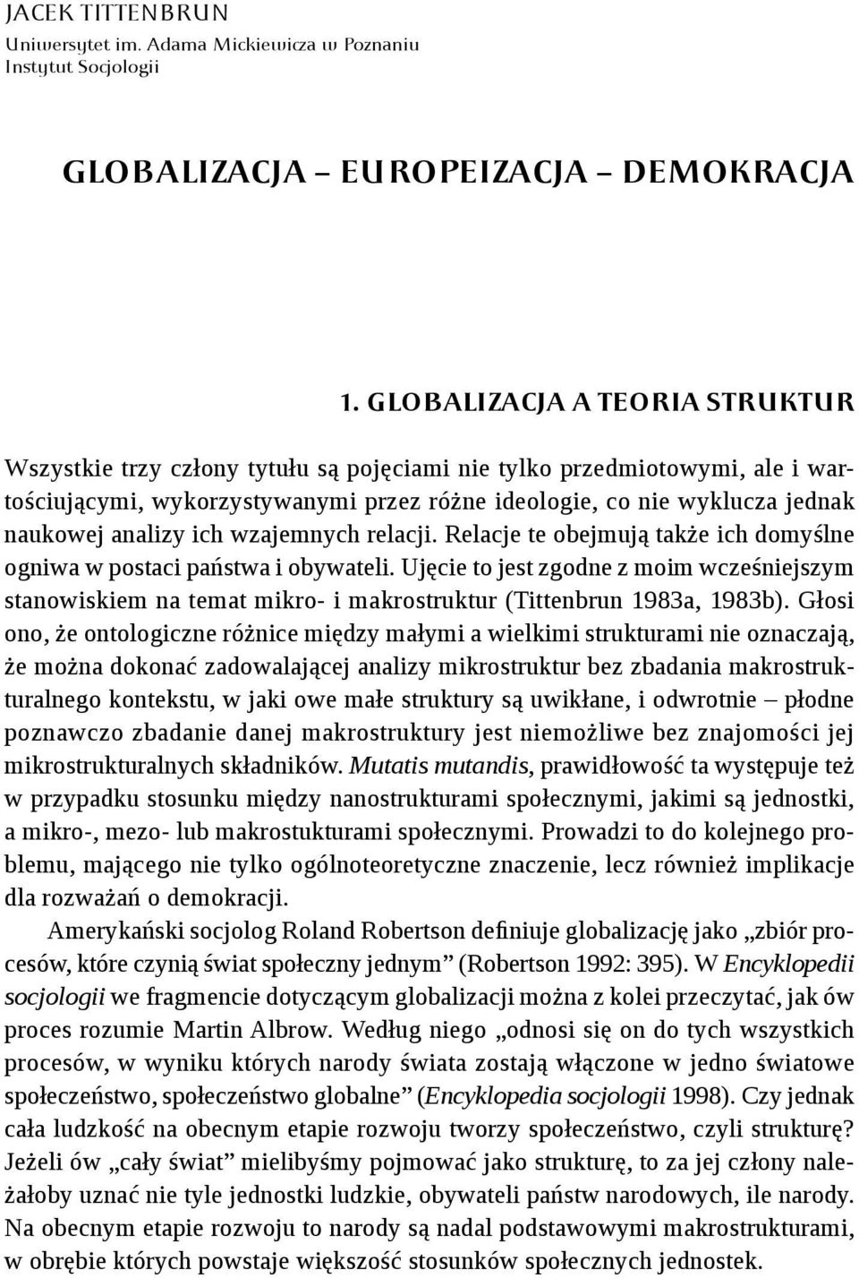 analizy ich wzajemnych relacji. Relacje te obejmują także ich domyślne ogniwa w postaci państwa i obywateli.