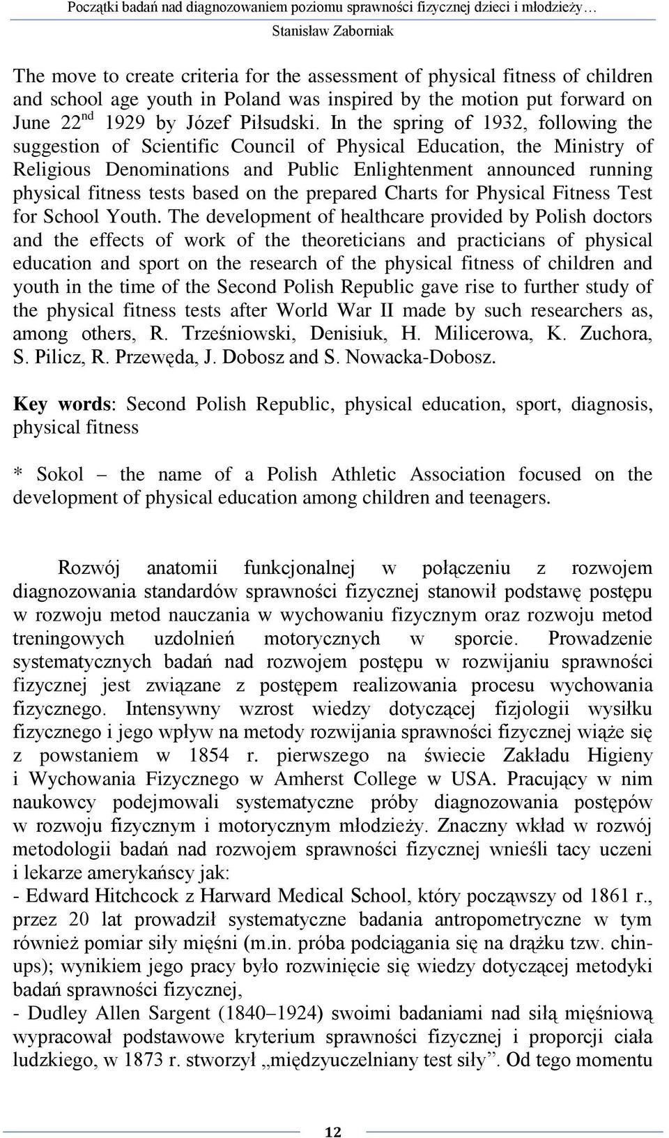 In the spring of 1932, following the suggestion of Scientific Council of Physical Education, the Ministry of Religious Denominations and Public Enlightenment announced running physical fitness tests