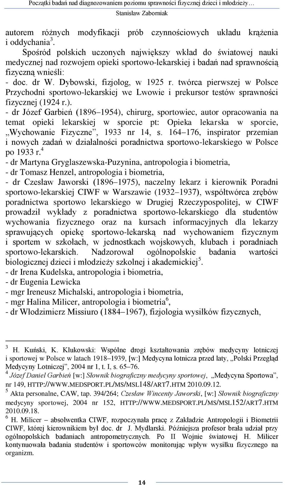 twórca pierwszej w Polsce Przychodni sportowo-lekarskiej we Lwowie i prekursor testów sprawności fizycznej (1924 r.).