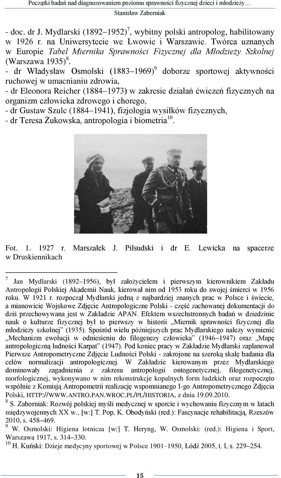 - dr Władysław Osmolski (1883 1969) 9 doborze sportowej aktywności ruchowej w umacnianiu zdrowia, - dr Eleonora Reicher (1884 1973) w zakresie działań ćwiczeń fizycznych na organizm człowieka