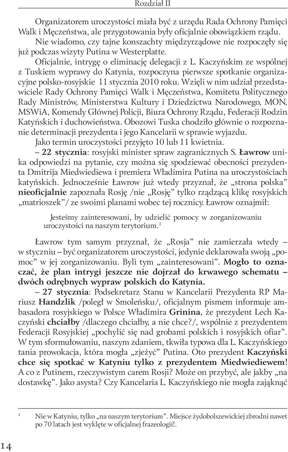 Kaczyńskim ze wspólnej z Tuskiem wyprawy do Katynia, rozpoczyna pierwsze spotkanie organizacyjne polsko-rosyjskie 11 stycznia 2010 roku.