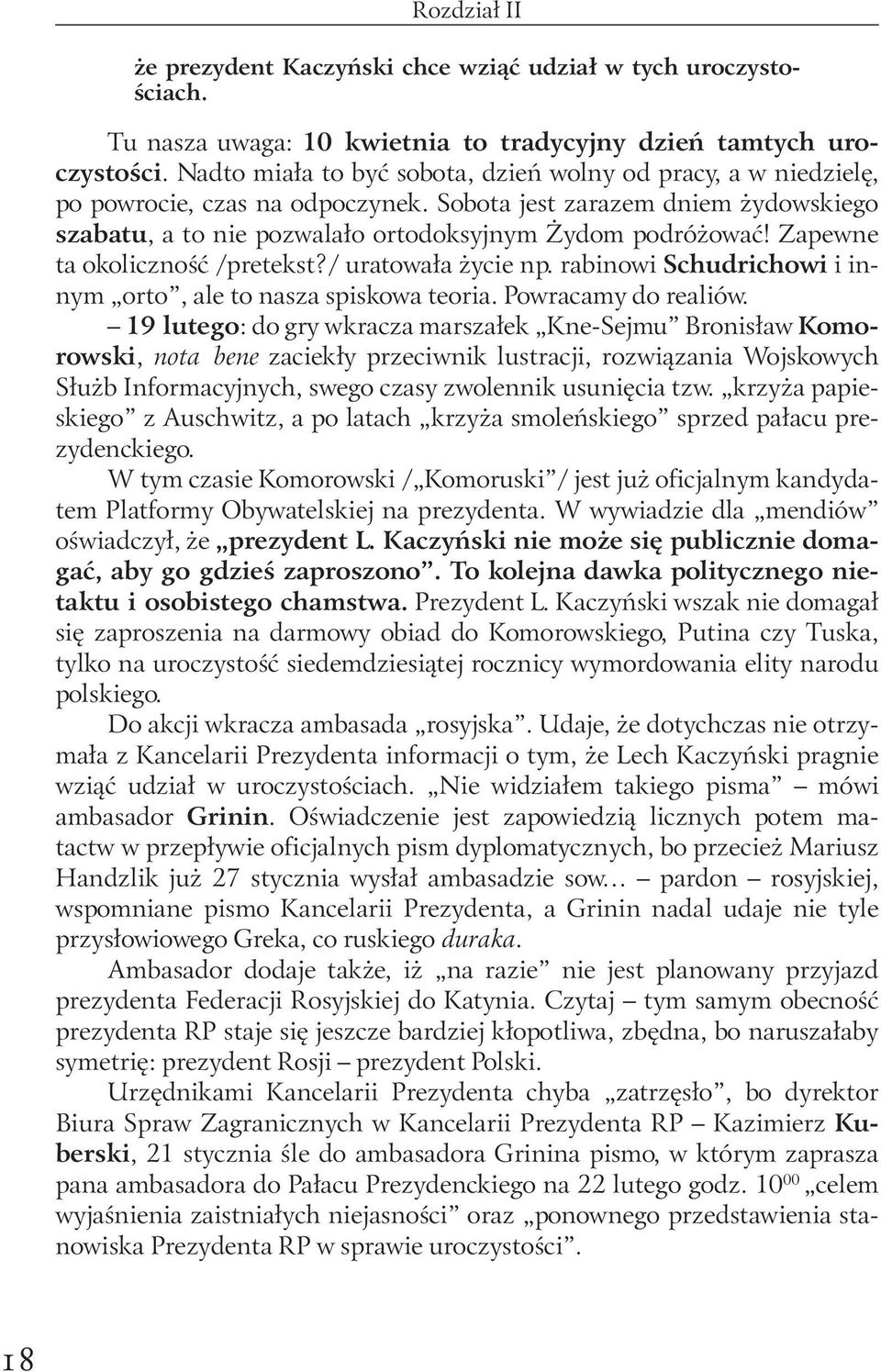 Zapewne ta okoliczność /pretekst?/ uratowała życie np. rabinowi Schudrichowi i innym orto, ale to nasza spiskowa teoria. Powracamy do realiów.