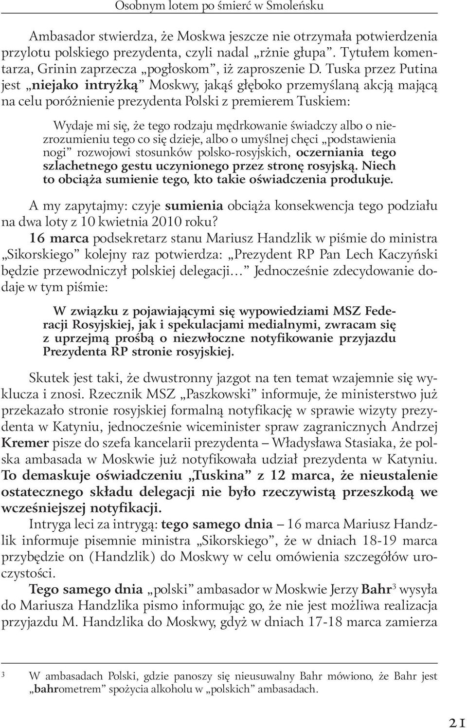 Tuska przez Putina jest niejako intryżką Moskwy, jakąś głęboko przemyślaną akcją mającą na celu poróżnienie prezydenta Polski z premierem Tuskiem: Wydaje mi się, że tego rodzaju mędrkowanie świadczy