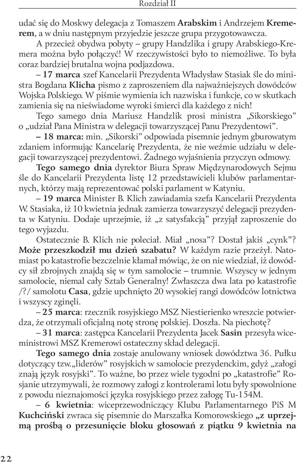 17 marca szef Kancelarii Prezydenta Władysław Stasiak śle do ministra Bogdana Klicha pismo z zaproszeniem dla najważniejszych dowódców Wojska Polskiego.