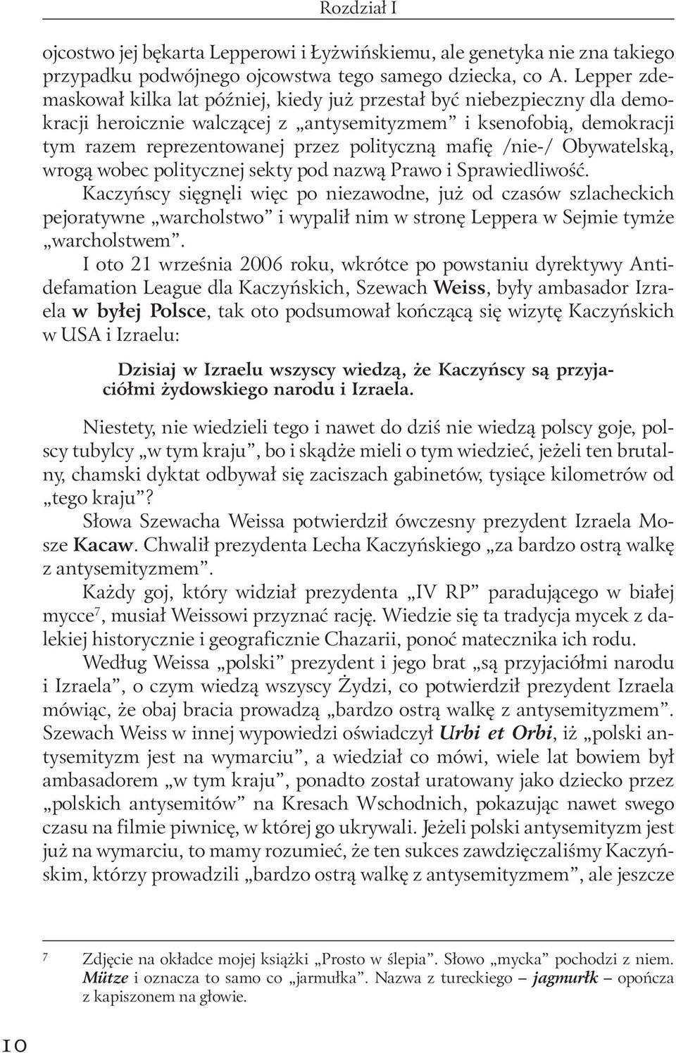 mafię /nie-/ Obywatelską, wrogą wobec politycznej sekty pod nazwą Prawo i Sprawiedliwość.