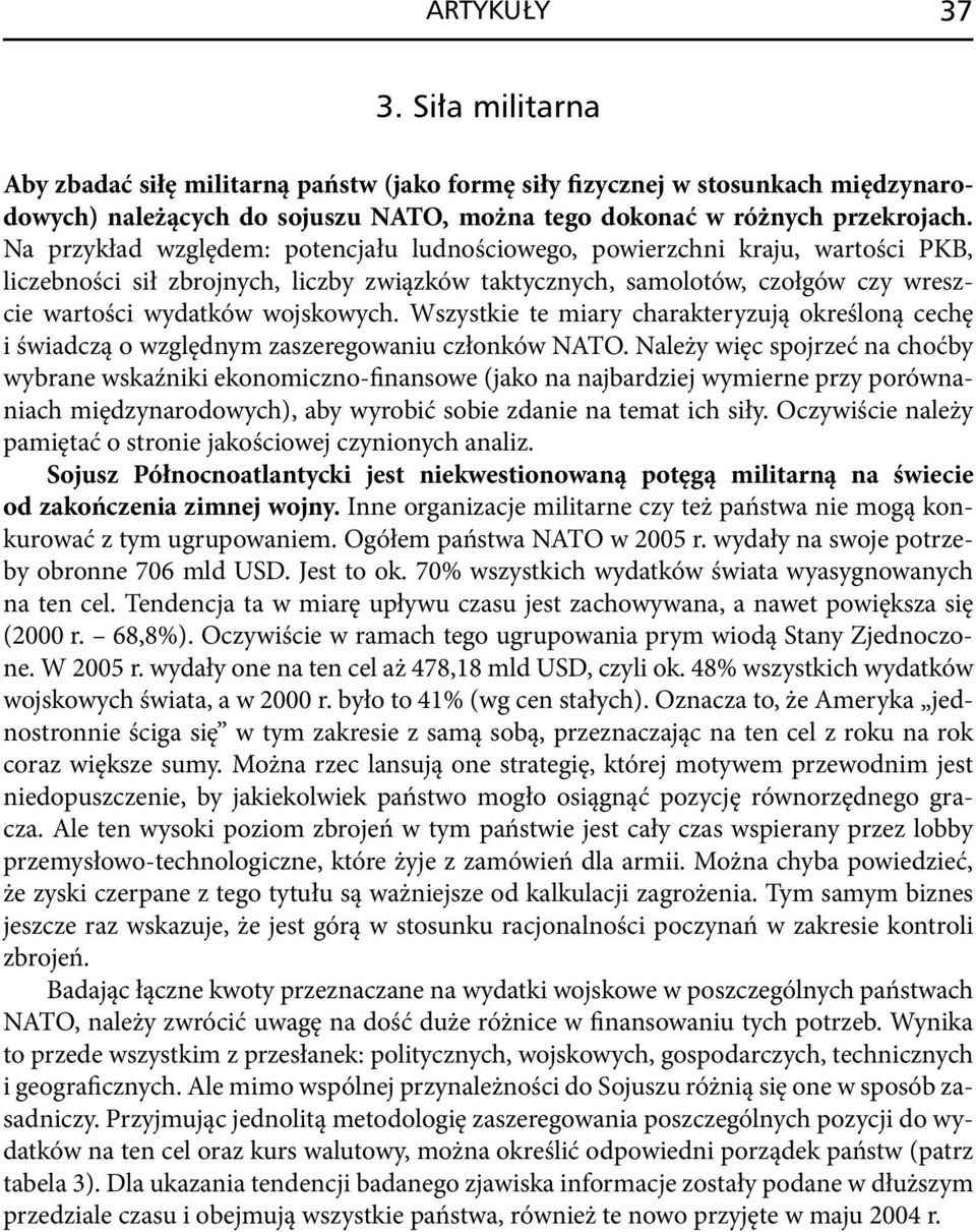 Wszystkie te miary charakteryzują określoną cechę i świadczą o względnym zaszeregowaniu członków NATO.