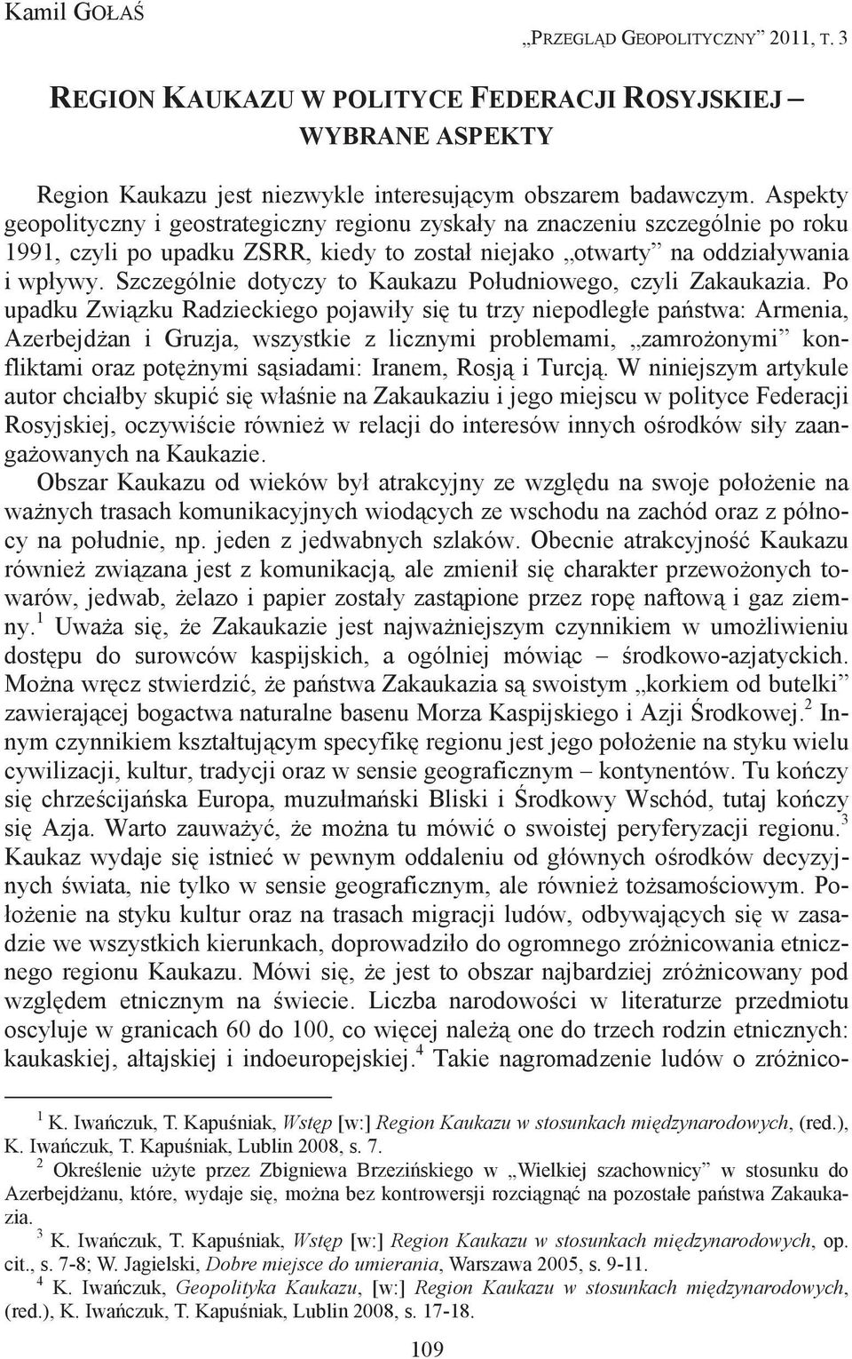 Szczególnie dotyczy to Kaukazu Południowego, czyli Zakaukazia.