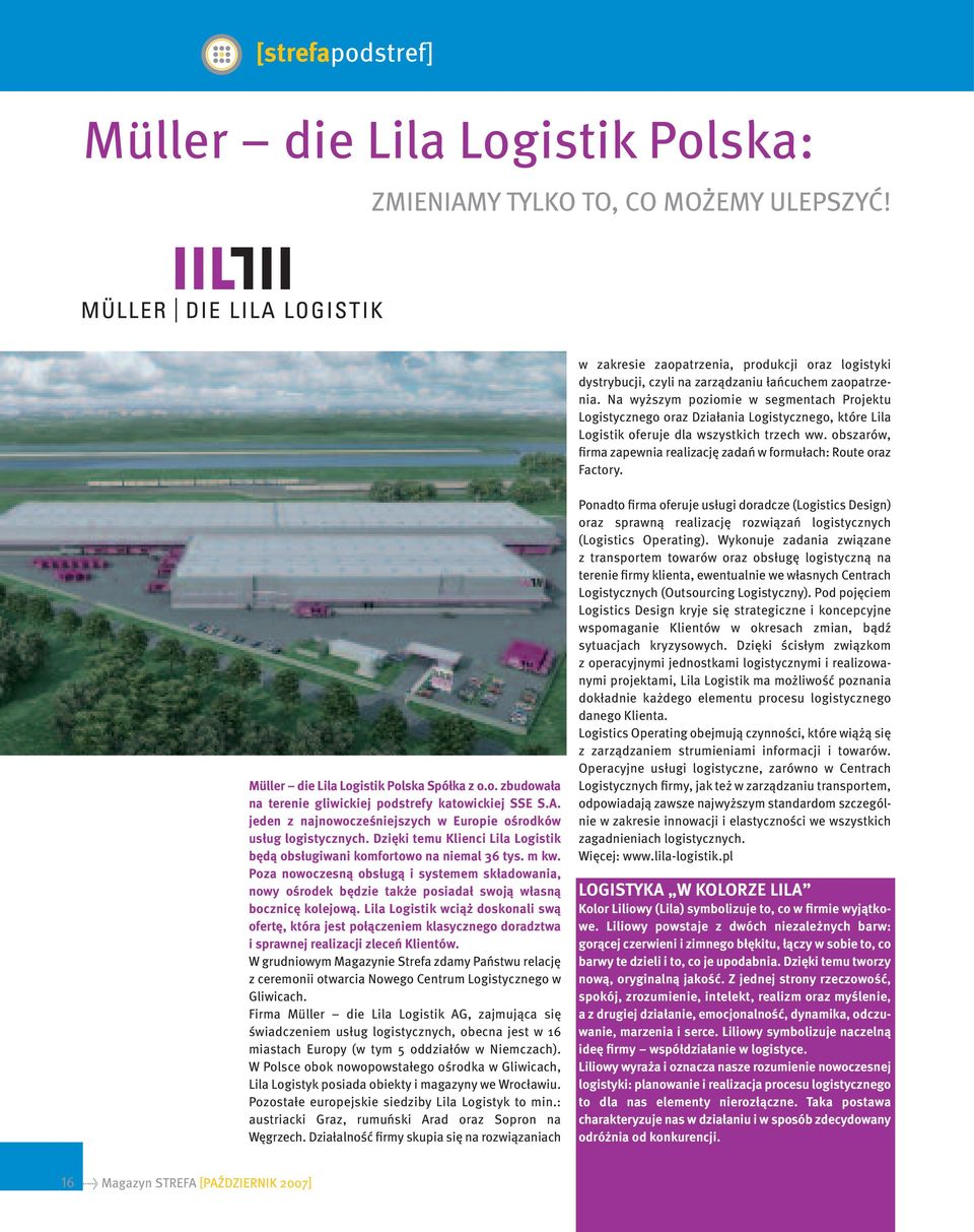 obszarów, firma zapewnia realizację zadań w formułach: Route oraz Factory. Müller die Lila Logistik Polska Spółka z o.o. zbudowała na terenie gliwickiej podstrefy katowickiej SSE S.A.