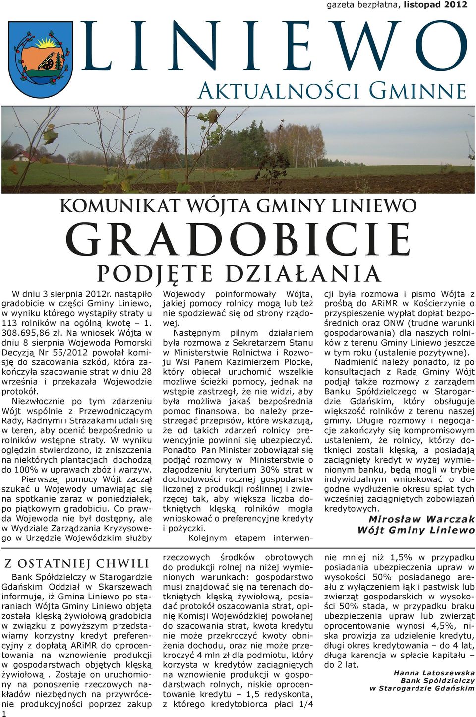 Na wniosek Wójta w dniu 8 sierpnia Wojewoda Pomorski Decyzją Nr 55/2012 powołał komisję do szacowania szkód, która zakończyła szacowanie strat w dniu 28 września i przekazała Wojewodzie protokół.