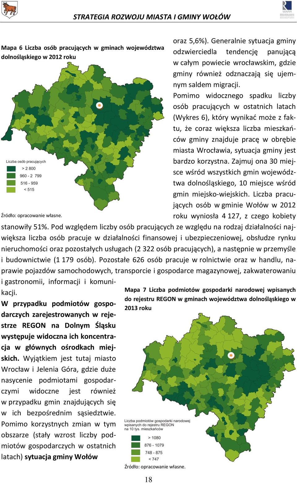 Pomimo widocznego spadku liczby osób pracujących w ostatnich latach (Wykres 6), który wynikać może z faktu, że coraz większa liczba mieszkańców gminy znajduje pracę w obrębie miasta Wrocławia,