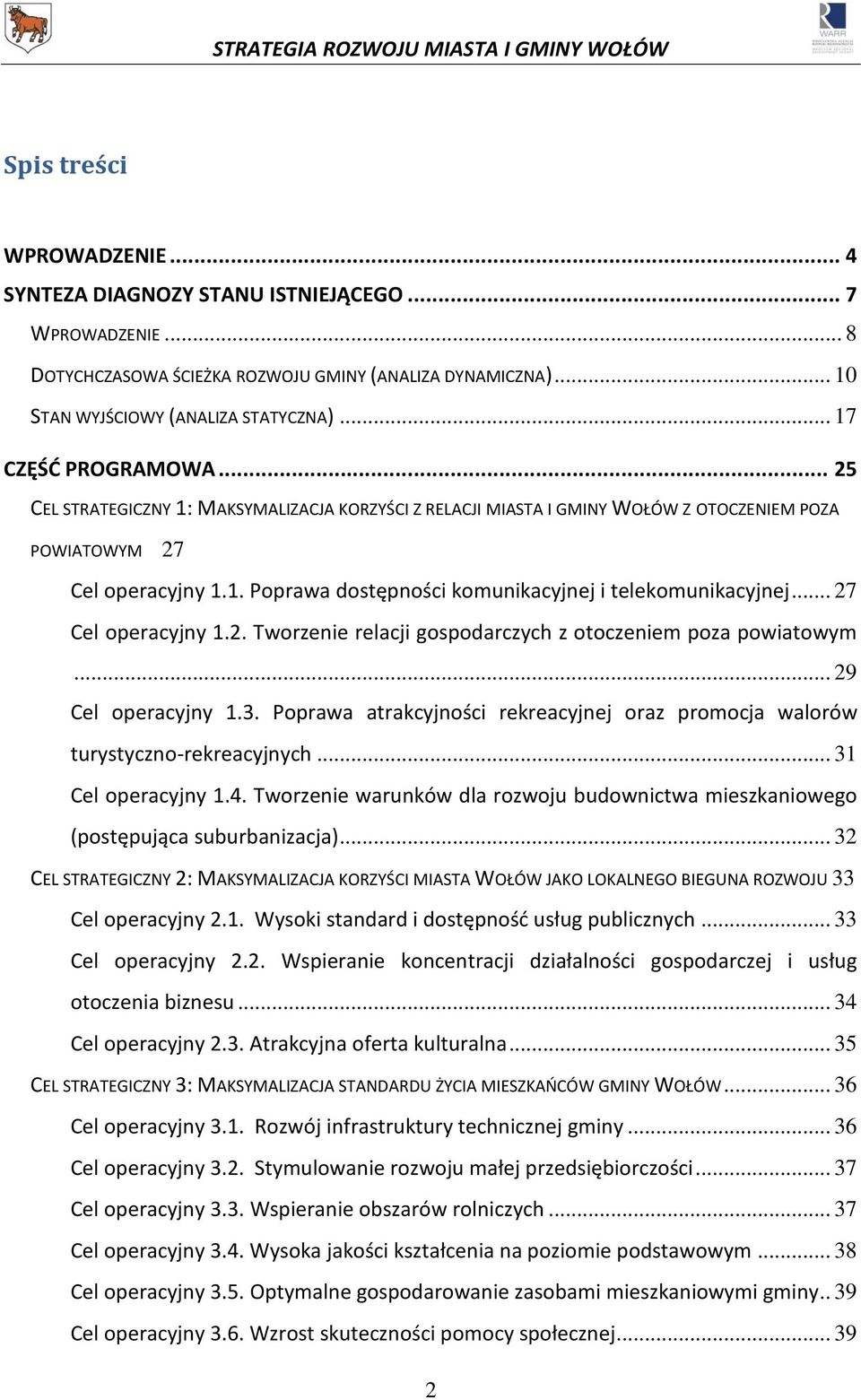 .. 27 Cel operacyjny 1.2. Tworzenie relacji gospodarczych z otoczeniem poza powiatowym... 29 Cel operacyjny 1.3. Poprawa atrakcyjności rekreacyjnej oraz promocja walorów turystyczno-rekreacyjnych.