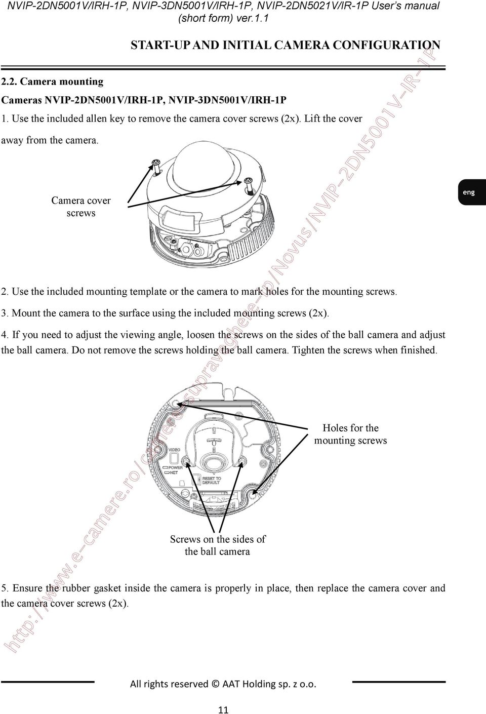 Use the included mounting template or the camera to mark holes for the mounting screws. 3. Mount the camera to the surface using the included mounting screws (2x). 4.