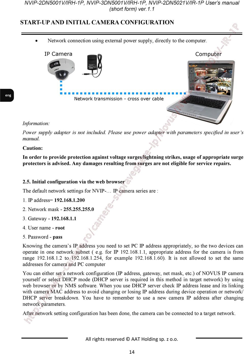 Caution: IP Camera In order to provide protection against voltage surges/lightning strikes, usage of appropriate surge protectors is advised.