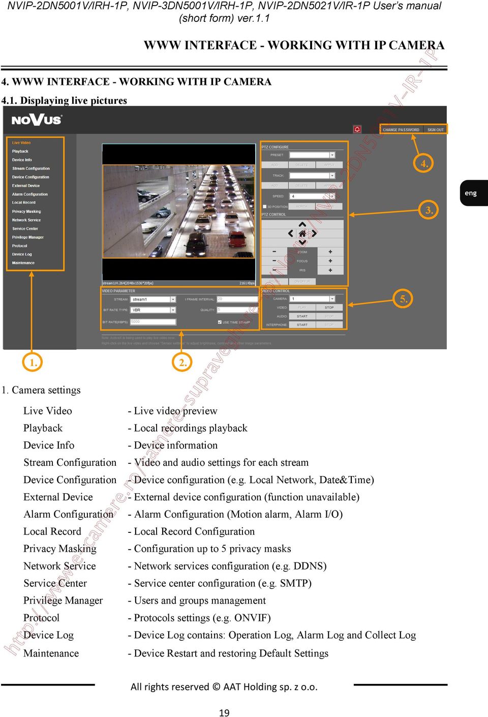 Privilege Manager Protocol Device Log Maintenance WWW INTERFACE - WORKING WITH IP CAMERA - Live video preview - Local recordings playback - Device information - Video and audio settings for each