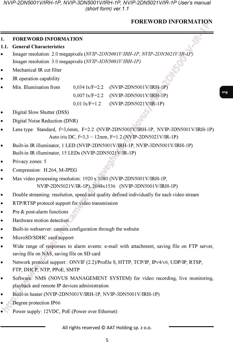 2 (NVIP-2DN5001V/IRH-1P) Digital Slow Shutter (DSS) Digital Noise Reduction (DNR) 0,007 lx/f=2.2 (NVIP-3DN5001V/IRH-1P) 0,01 lx/f=1.2 (NVIP-2DN5021V/IR-1P) Lens type: Standard, f=3,6mm, F=2.