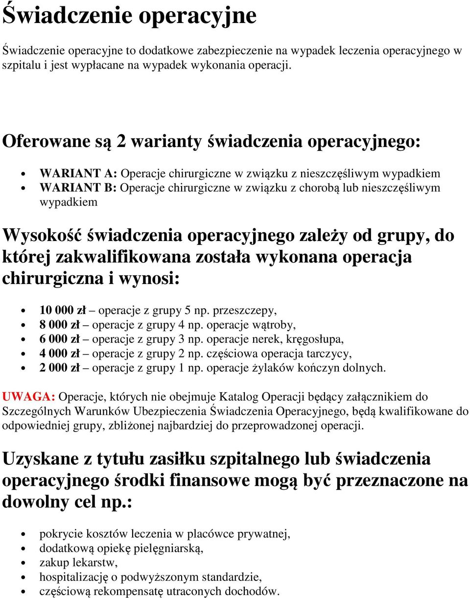 wypadkiem Wysokość świadczenia operacyjnego zależy od grupy, do której zakwalifikowana została wykonana operacja chirurgiczna i wynosi: 10 000 zł operacje z grupy 5 np.