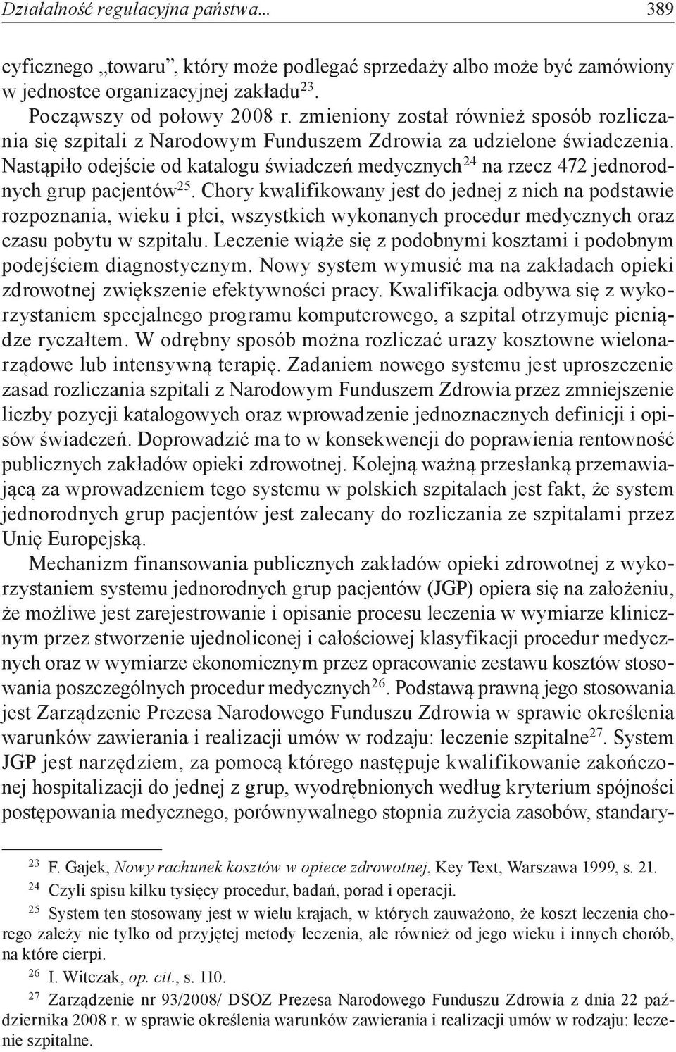 Nastąpiło odejście od katalogu świadczeń medycznych 24 na rzecz 472 jednorodnych grup pacjentów 25.