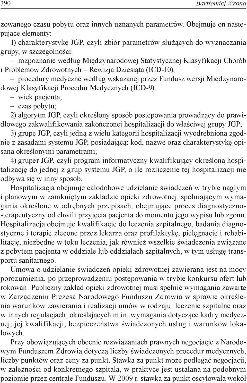 i Problemów Zdrowotnych Rewizja Dziesiąta (ICD-10), procedury medyczne według wskazanej przez Fundusz wersji Międzynarodowej Klasyfikacji Procedur Medycznych (ICD-9), wiek pacjenta, czas pobytu; 2)