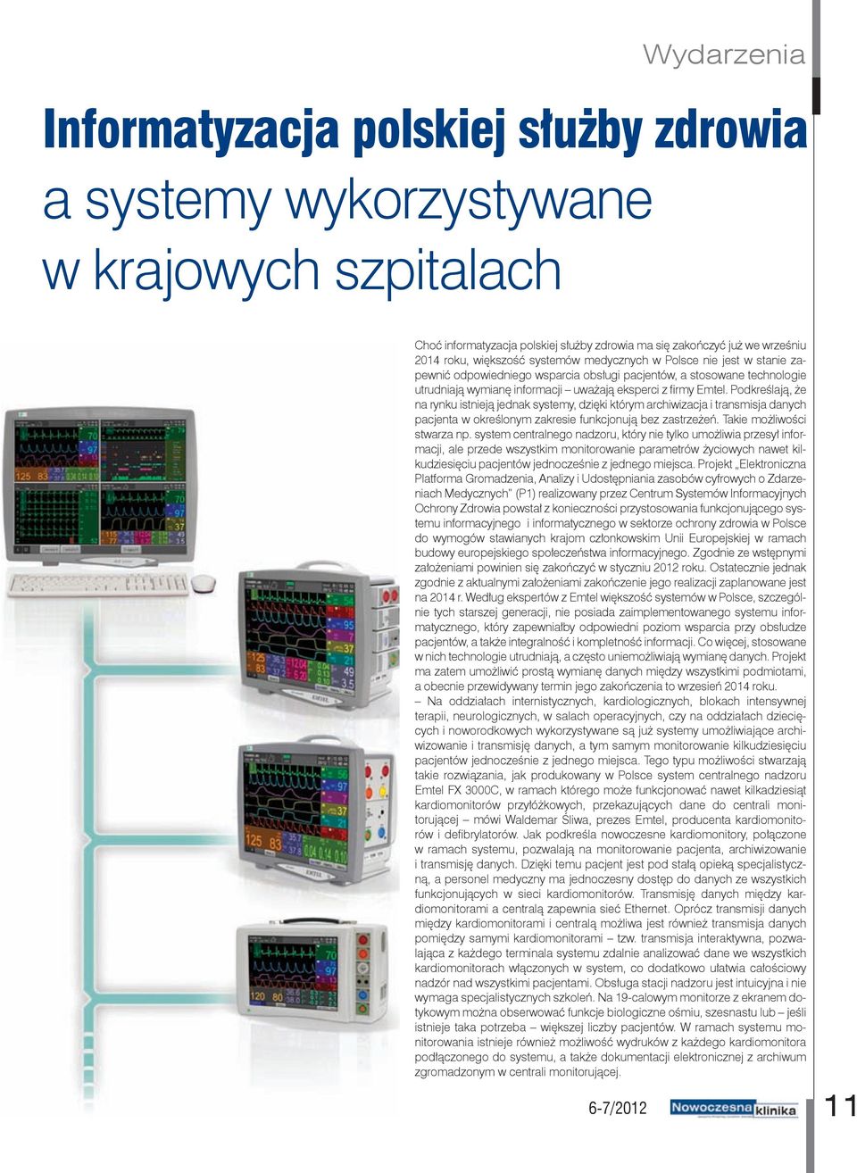 Podkreślają, że na rynku istnieją jednak systemy, dzięki którym archiwizacja i transmisja danych pacjenta w określonym zakresie funkcjonują bez zastrzeżeń. Takie możliwości stwarza np.