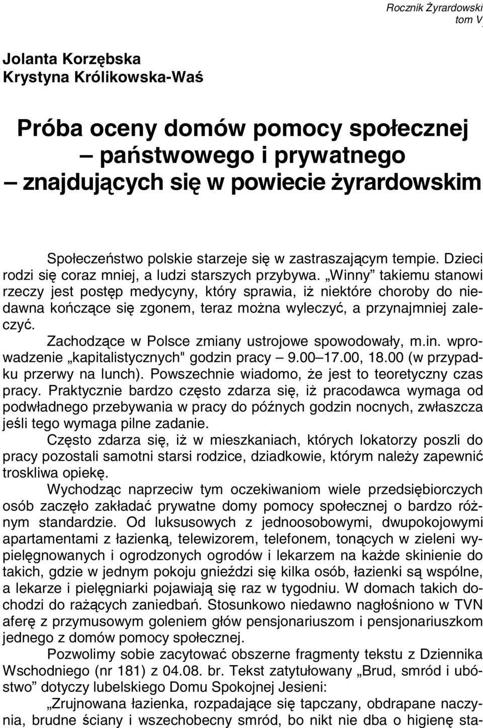 Winny takiemu stanowi rzeczy jest postęp medycyny, który sprawia, iż niektóre choroby do niedawna kończące się zgonem, teraz można wyleczyć, a przynajmniej zaleczyć.