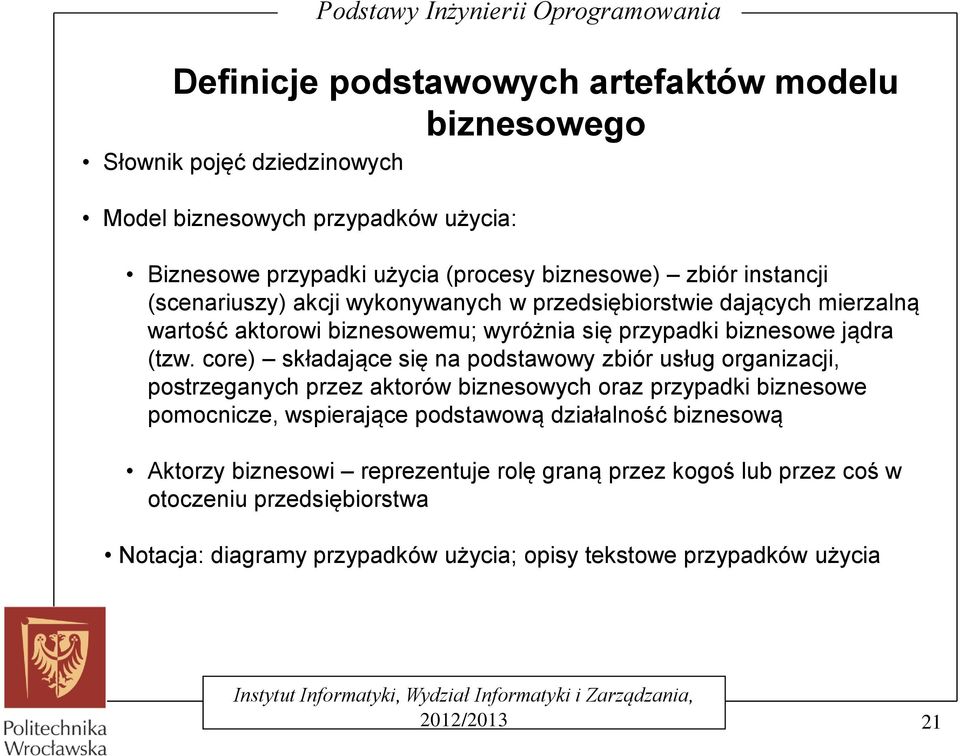 core) składające się na podstawowy zbiór usług organizacji, postrzeganych przez aktorów biznesowych oraz przypadki biznesowe pomocnicze, wspierające podstawową działalność