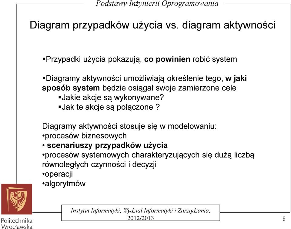 w jaki sposób system będzie osiągał swoje zamierzone cele Jakie akcje są wykonywane? Jak te akcje są połączone?