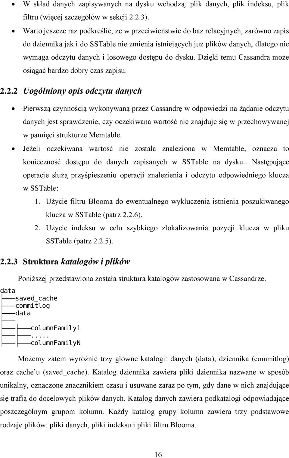 losowego dostępu do dysku. Dzięki temu Cassandra może osiągać bardzo dobry czas zapisu. 2.