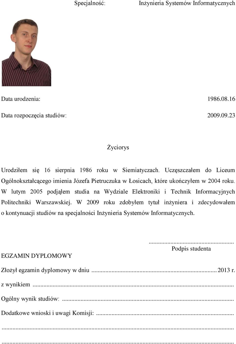 Uczęszczałem do Liceum Ogólnokształcącego imienia Józefa Pietruczuka w Łosicach, które ukończyłem w 2004 roku.