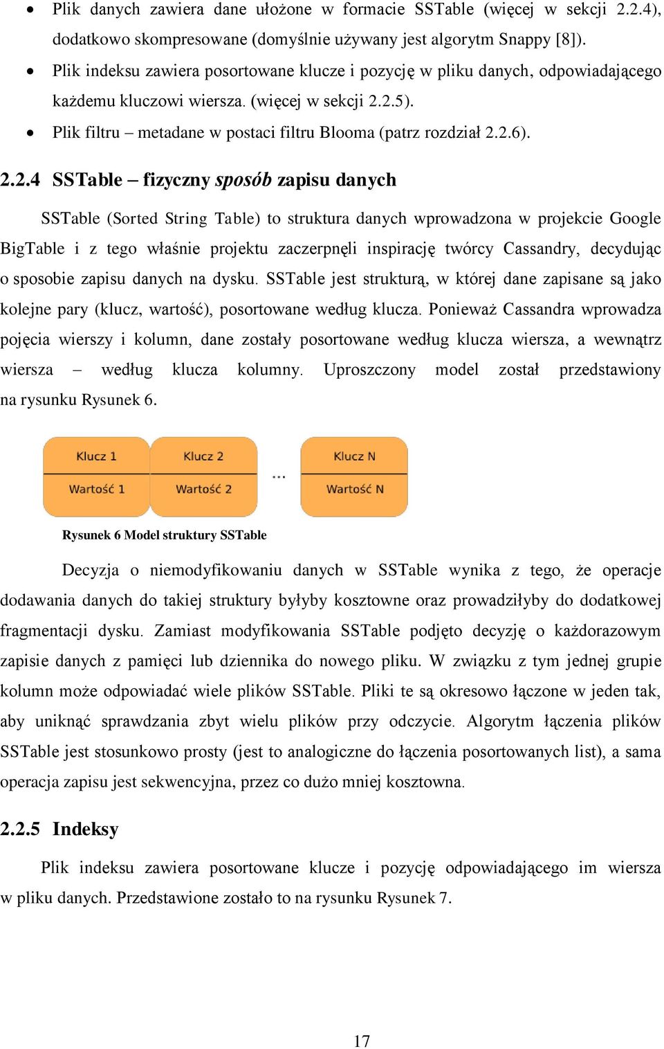 2.2.4 SSTable fizyczny sposób zapisu danych SSTable (Sorted String Table) to struktura danych wprowadzona w projekcie Google BigTable i z tego właśnie projektu zaczerpnęli inspirację twórcy